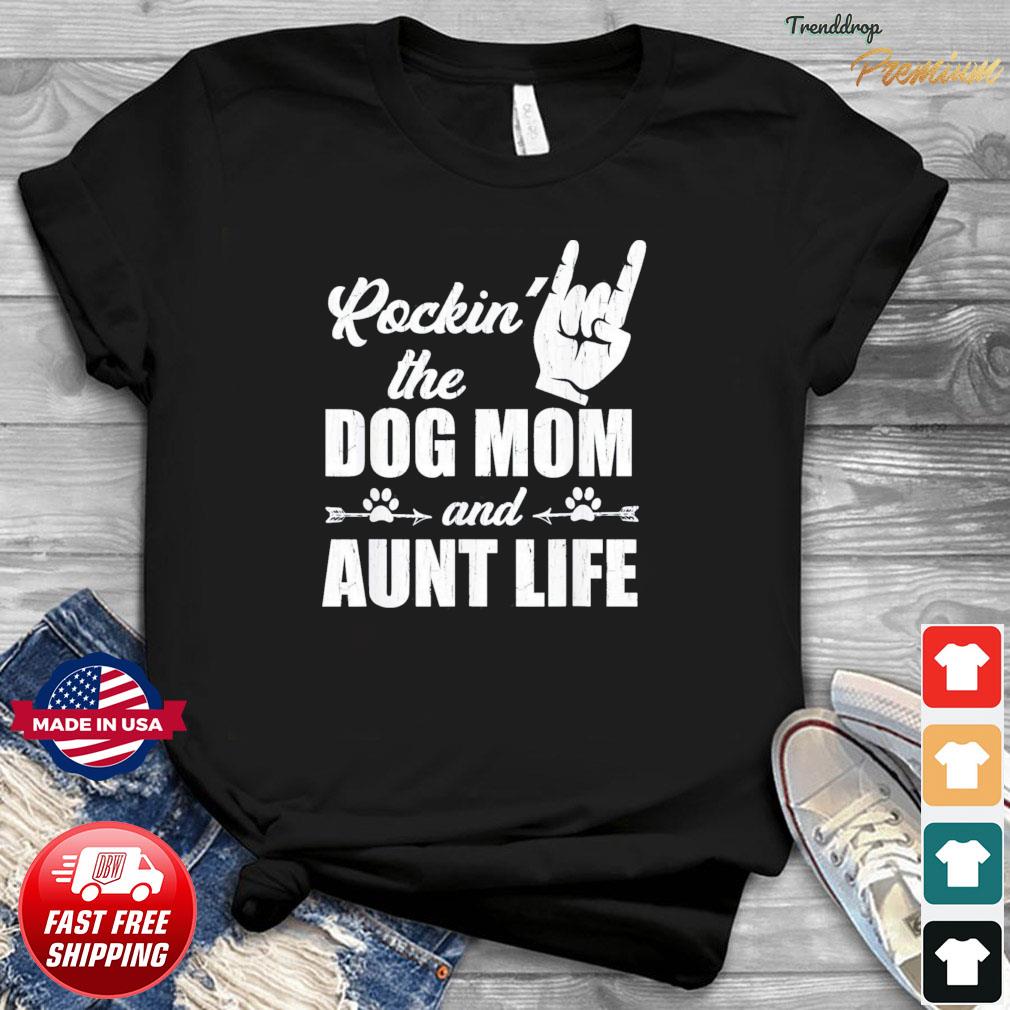 rockin the dog mom and aunt life shirt