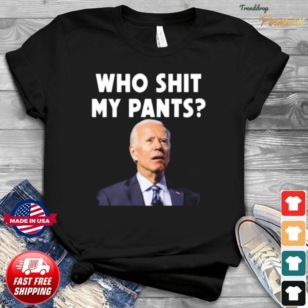 Who Pooped My Pants Shirt - Funny Joe Biden Says, hoodie, sweater, long sleeve and tank top