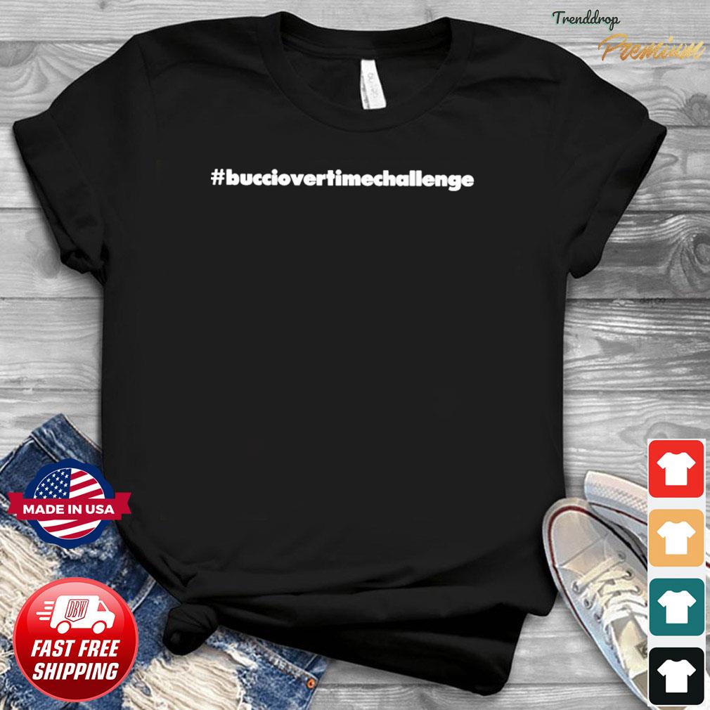 bucciovertimechallenge shirt