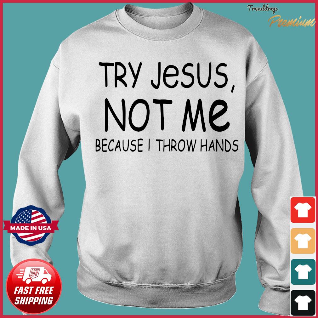 try jesus not me i throw hands